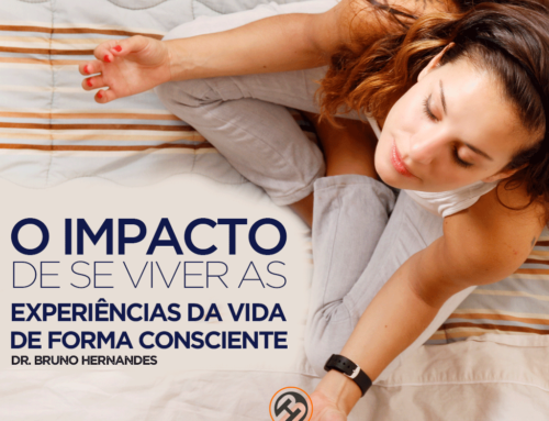 O impacto de se viver as experiências da vida de forma consciente.